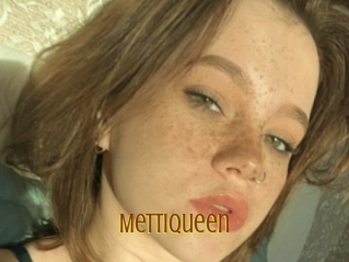 Mettiqueen